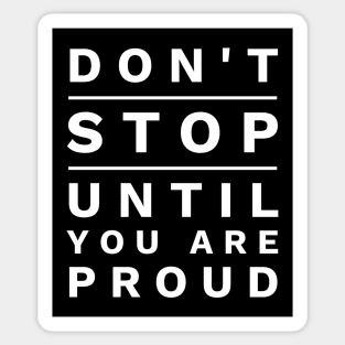 Don't Stop Until You Are Proud Sticker